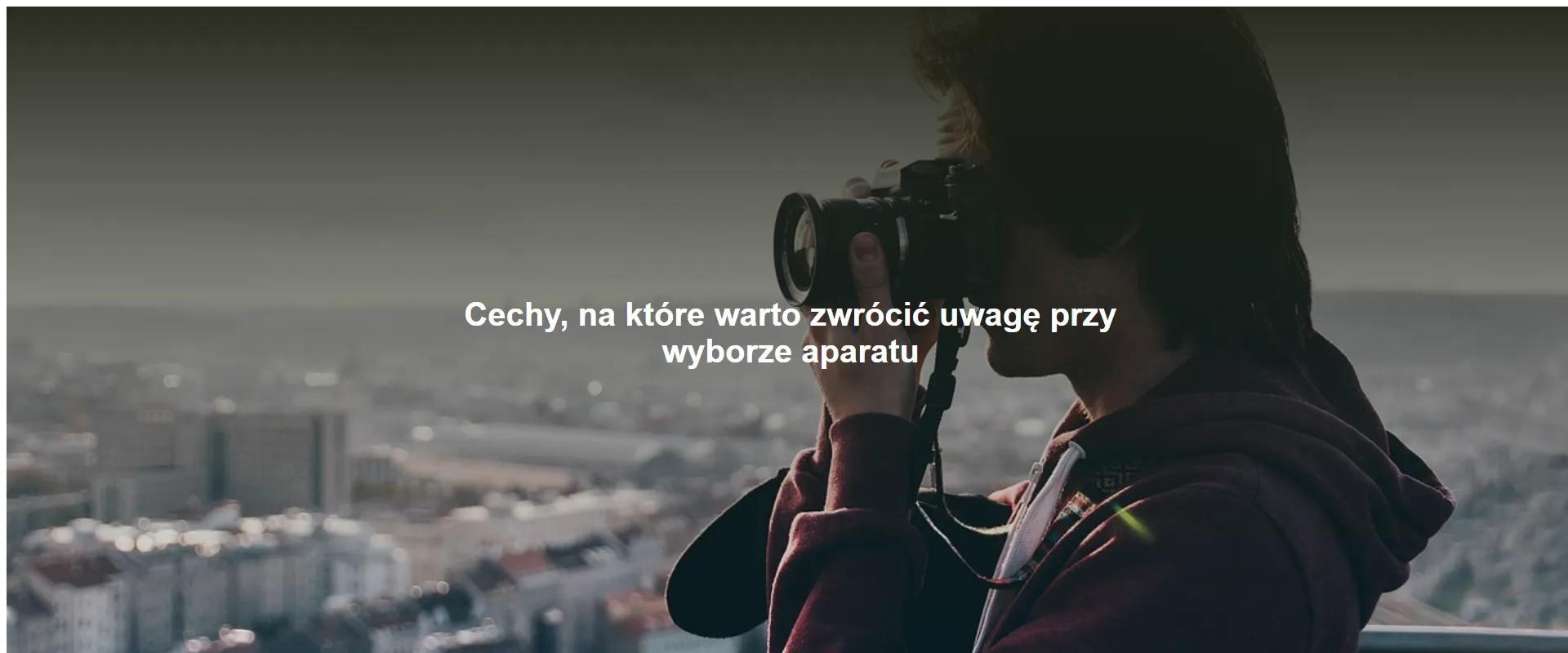 Cechy, na które warto zwrócić uwagę przy wyborze aparatu