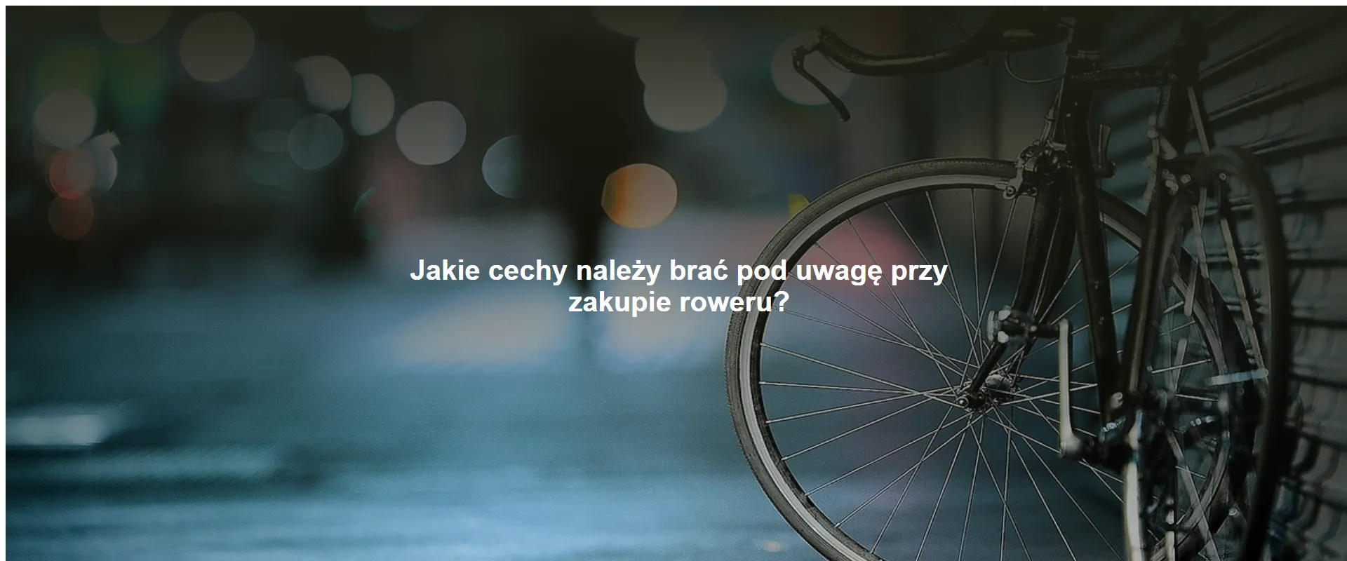 Jakie cechy należy brać pod uwagę przy zakupie roweru?